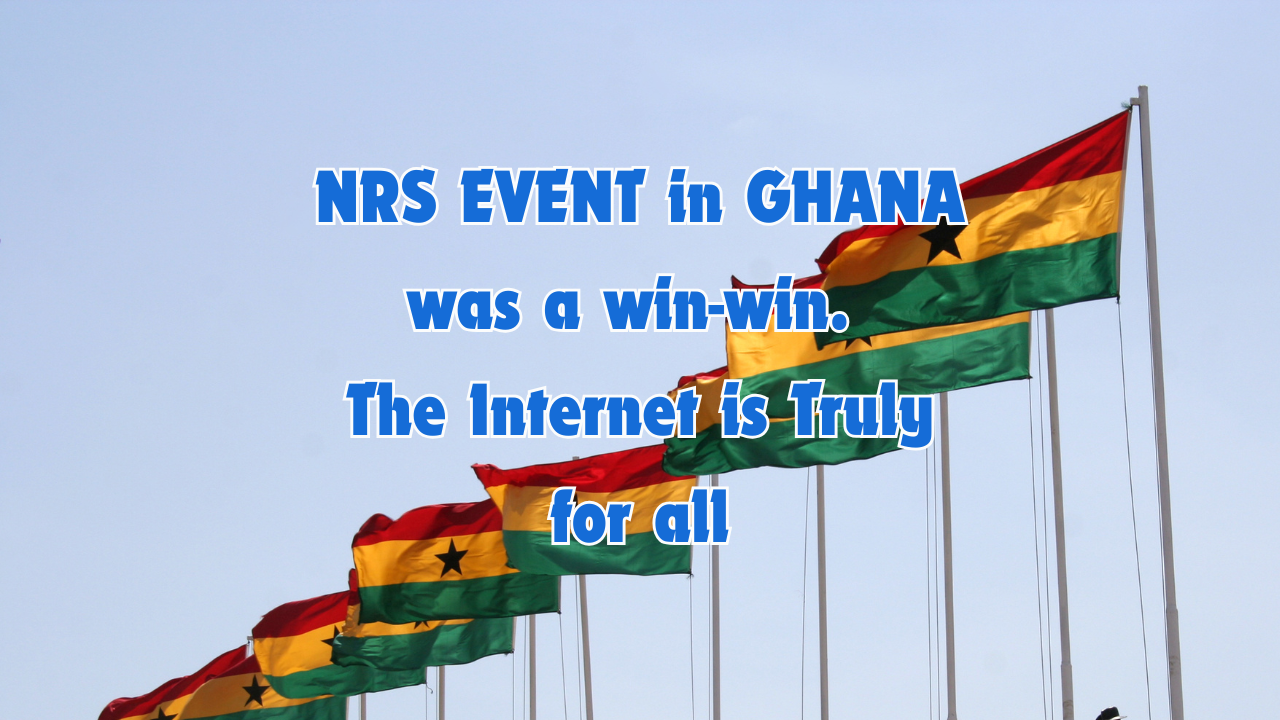 You are currently viewing NRS EVENT in GHANA was a win-win. The Internet is Truly for all