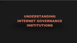 Read more about the article Understanding Internet Governance Institutions