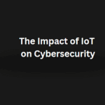 Read more about the article The impact of iot on cybersecurity