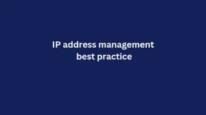 Read more about the article IP Address Management Best Practice