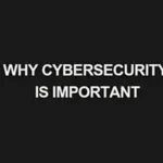 Read more about the article Why Cybersecurity is Important