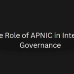 Read more about the article The Role of APNIC in Internet Governance