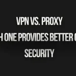 Read more about the article VPN vs. Proxy: Which One Provides Better Online Security