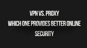 Read more about the article VPN vs. Proxy: Which One Provides Better Online Security