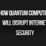 Read more about the article How Quantum Computing Will Disrupt Internet Security