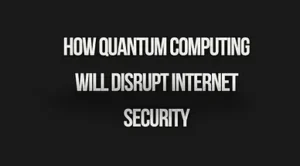 Read more about the article How Quantum Computing Will Disrupt Internet Security