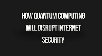 Read more about the article How Quantum Computing Will Disrupt Internet Security