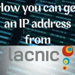 Read more about the article How to Get a LACNIC IP address.