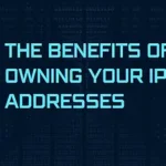 Read more about the article The Benefits Of Owning Your IP Addresses