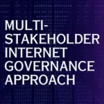 Read more about the article WHAT IS A MULTI-STAKEHOLDER APPROACH TO INTERNET GOVERNANCE?