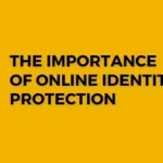 Read more about the article The Importance of Online Identity Protection
