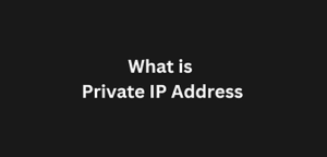 Read more about the article What is a Private IP Address?
