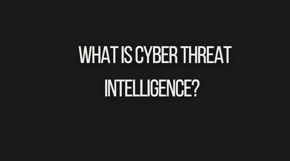 Read more about the article What is Cyber Threat Intelligence?  