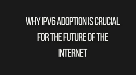 Why IPv6 Adoption Is Crucial for the Future of the Internet
