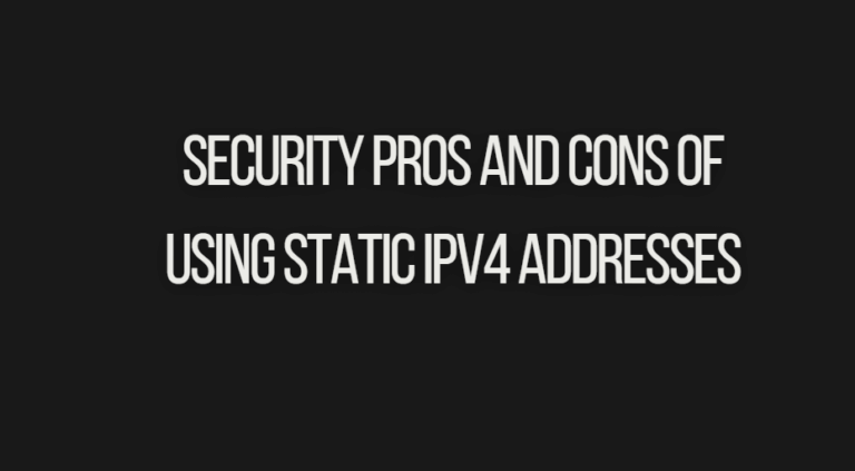 Read more about the article Security Pros and Cons of Using Static IPv4 Addresses