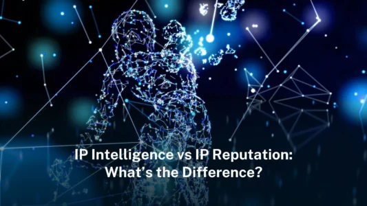 IP intelligence vs IP reputation: what’s the difference?