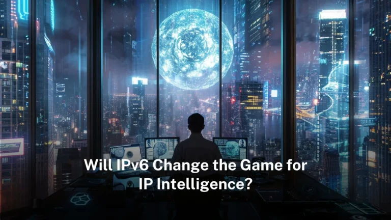 Read more about the article Will IPv6 Change the Game for IP Intelligence?