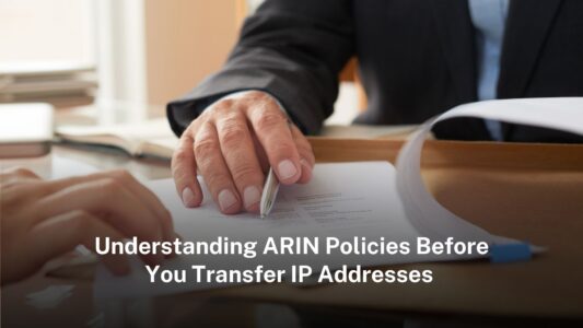 Understanding ARIN Policies Before You Transfer IP Addresses