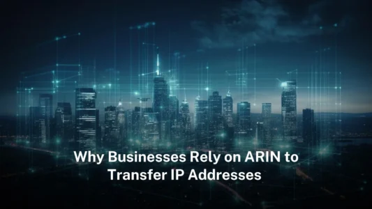 Why businesses rely on ARIN to transfer IP addresses