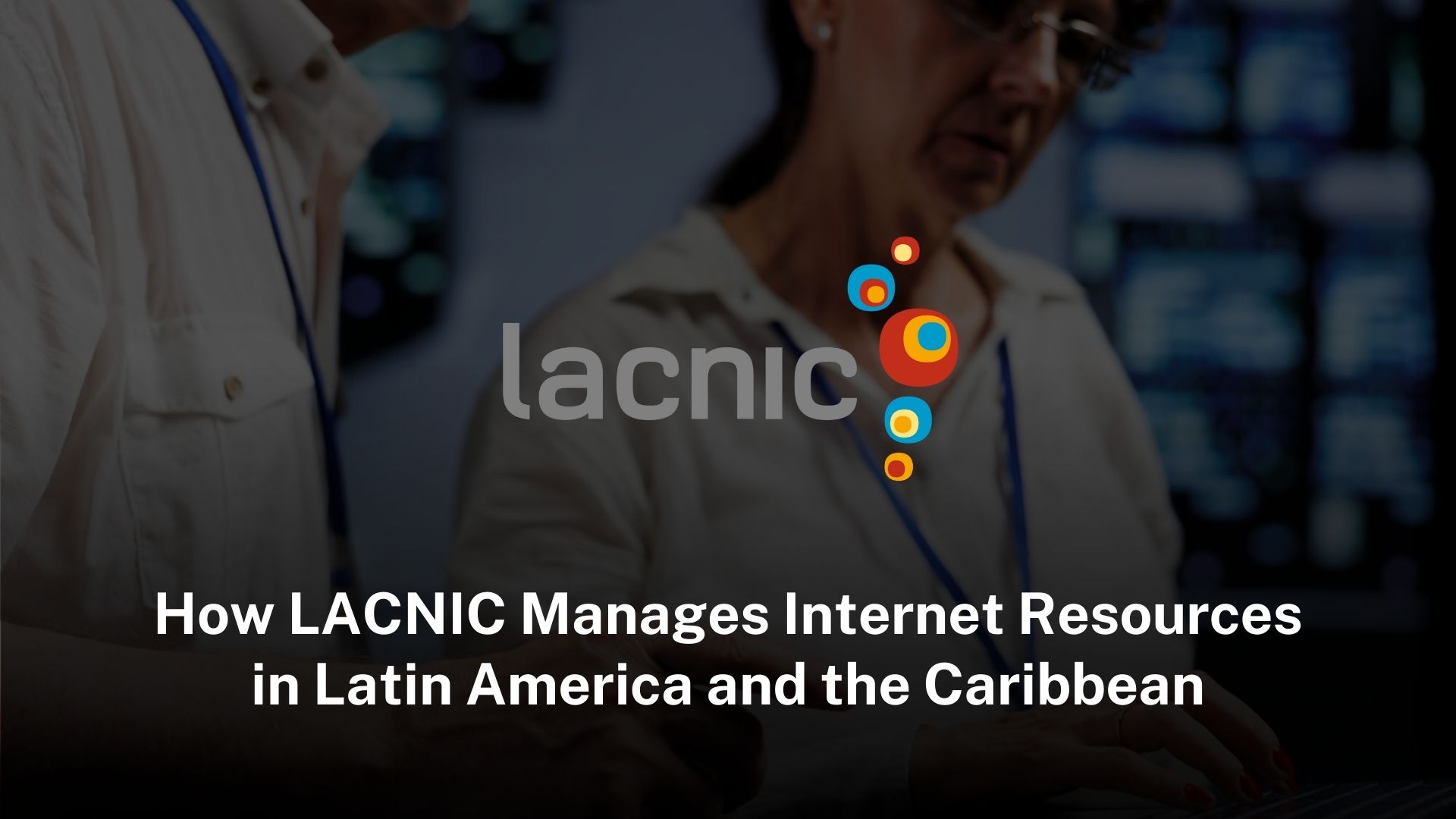 Read more about the article How LACNIC Manages Internet Resources in Latin America and the Caribbean