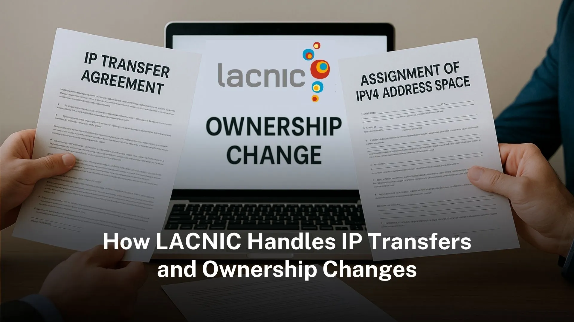 Read more about the article How LACNIC handles IP transfers and ownership changes  