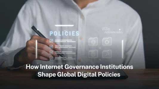 How Internet Governance Institutions Shape Global Digital Policies