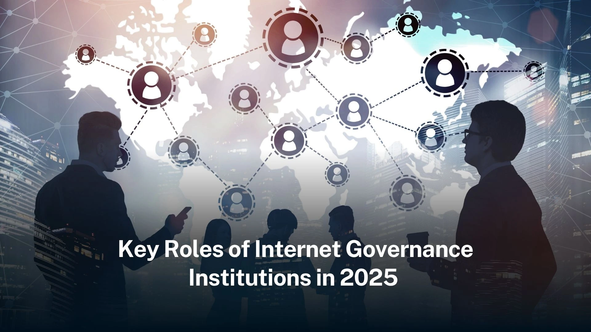 You are currently viewing Key Roles of Internet Governance Institutions in 2025