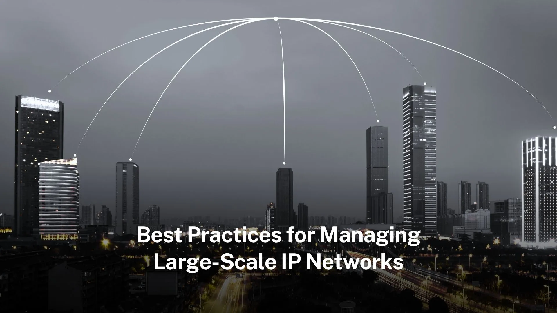 You are currently viewing Best Practices for Managing Large-Scale IP Networks