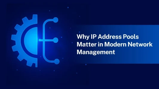 Why IP address pools matter in modern network management