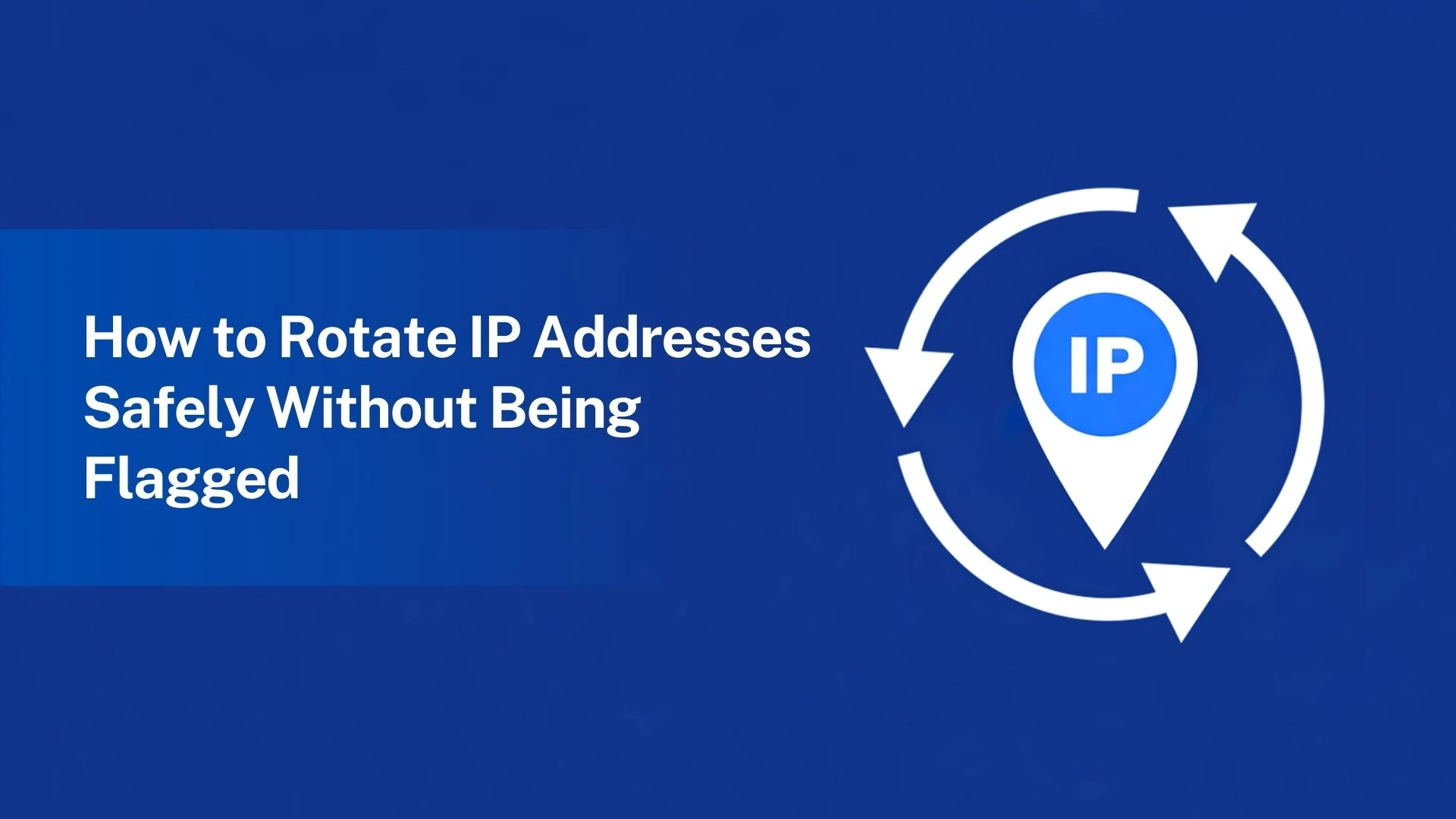 You are currently viewing How to rotate IP addresses safely without being flagged