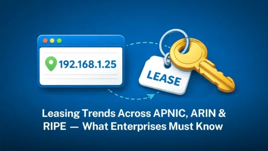 Leasing trends across APNIC, ARIN & RIPE — What enterprises must know