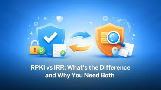 RPKI vs IRR: What’s the difference and why you need both